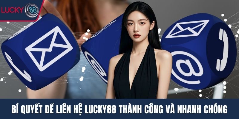 Bí quyết để liên hệ Lucky88 thành công và nhanh chóng