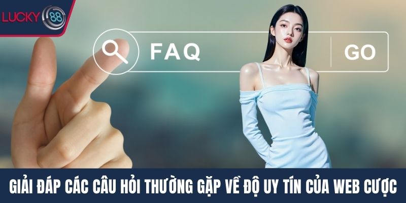 Giải đáp các câu hỏi thường gặp về độ uy tín của web cược