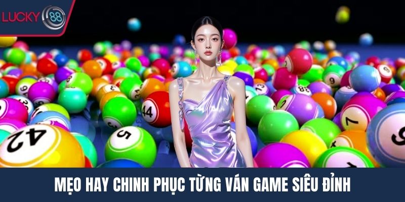 Mẹo hay chinh phục từng ván game siêu đỉnh