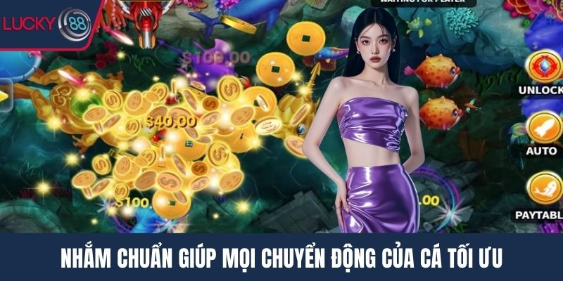 Nhắm chuẩn giúp mọi chuyển động của cá tối ưu