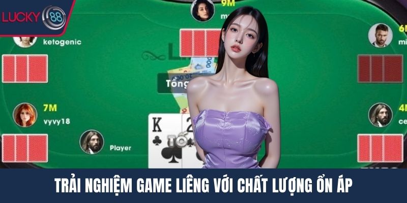 Trải nghiệm game Liêng với chất lượng ổn áp